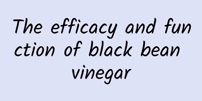 The efficacy and function of black bean vinegar