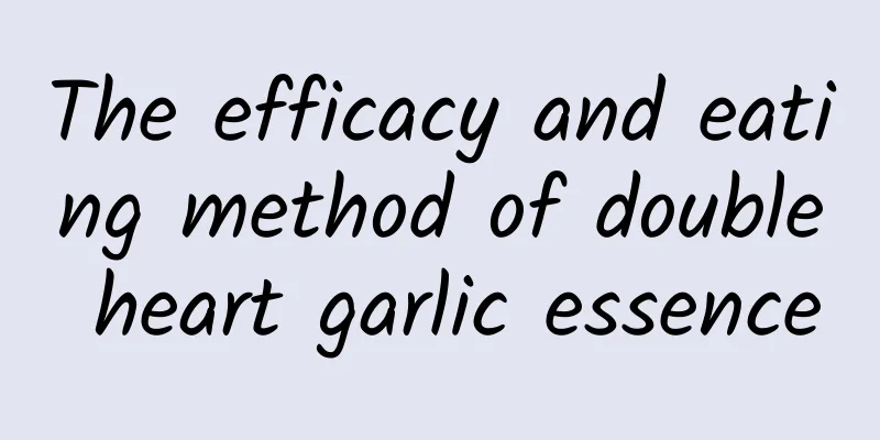 The efficacy and eating method of double heart garlic essence