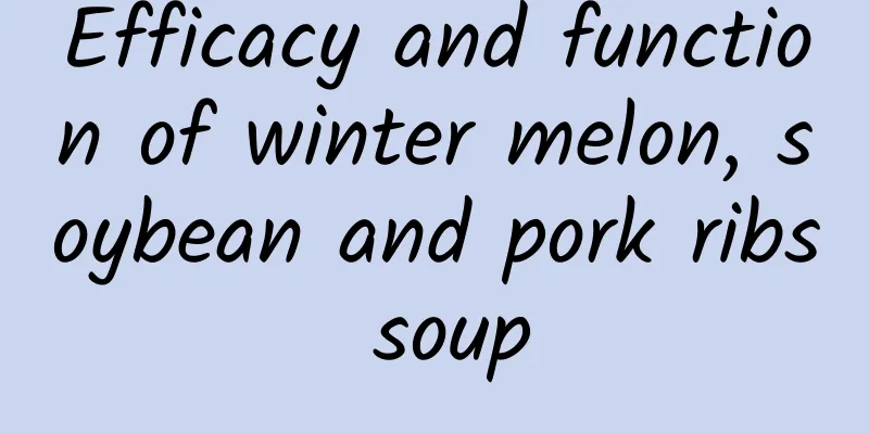 Efficacy and function of winter melon, soybean and pork ribs soup