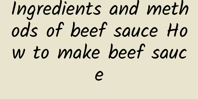 Ingredients and methods of beef sauce How to make beef sauce