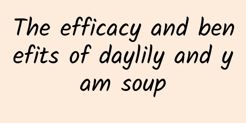 The efficacy and benefits of daylily and yam soup