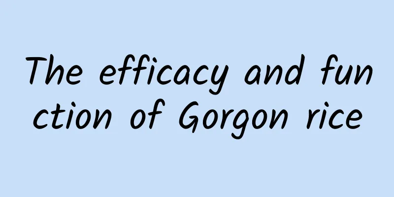 The efficacy and function of Gorgon rice