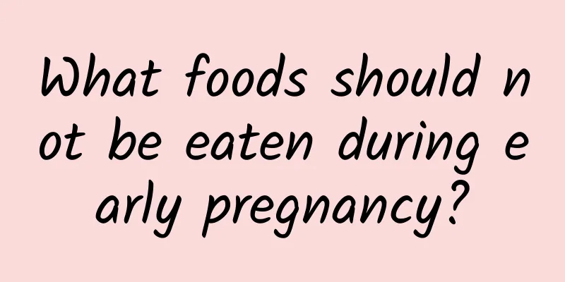 What foods should not be eaten during early pregnancy?