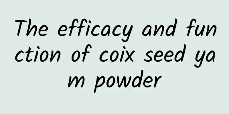 The efficacy and function of coix seed yam powder