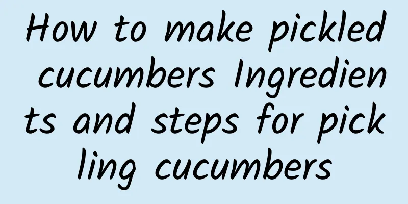 How to make pickled cucumbers Ingredients and steps for pickling cucumbers