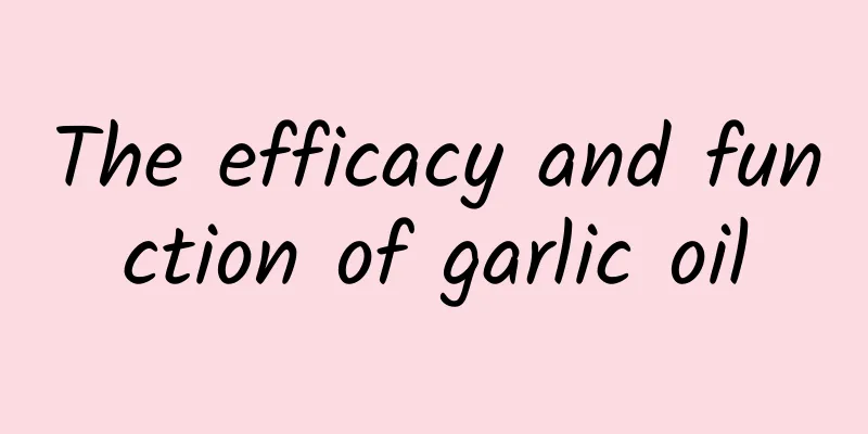 The efficacy and function of garlic oil