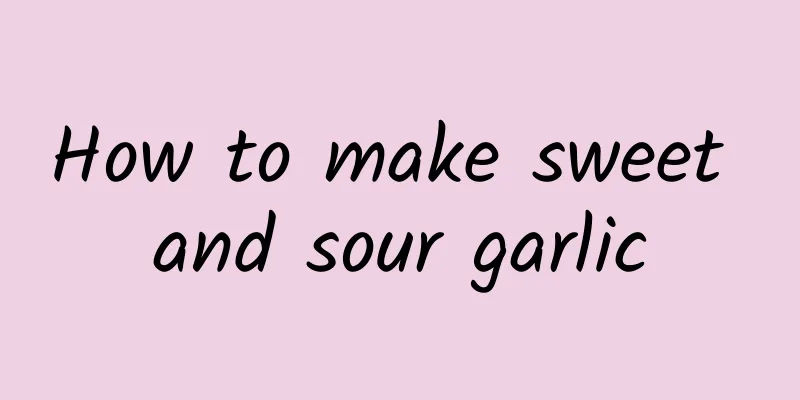 How to make sweet and sour garlic