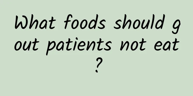 What foods should gout patients not eat?