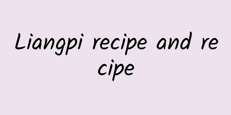 Liangpi recipe and recipe