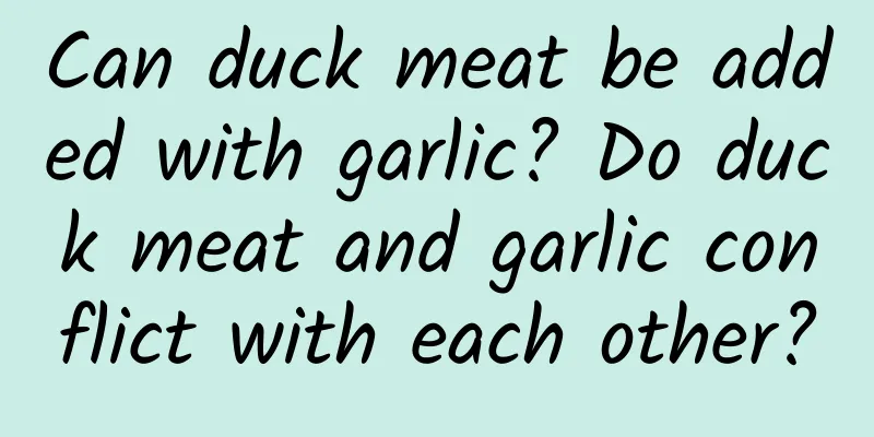 Can duck meat be added with garlic? Do duck meat and garlic conflict with each other?