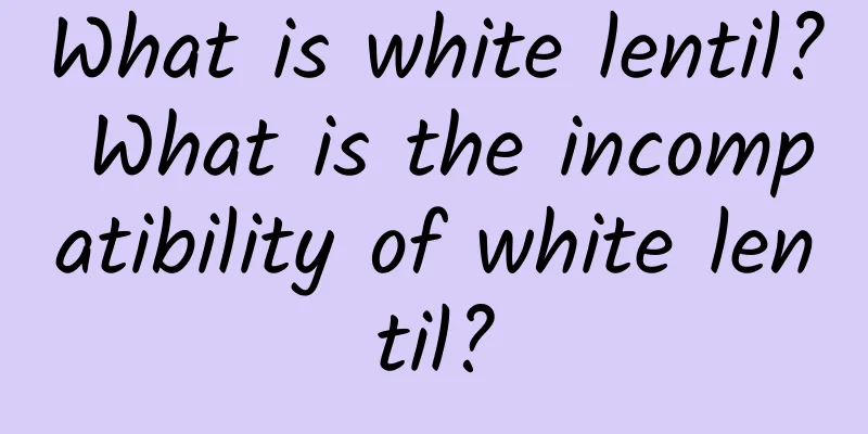 What is white lentil? What is the incompatibility of white lentil?