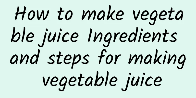 How to make vegetable juice Ingredients and steps for making vegetable juice