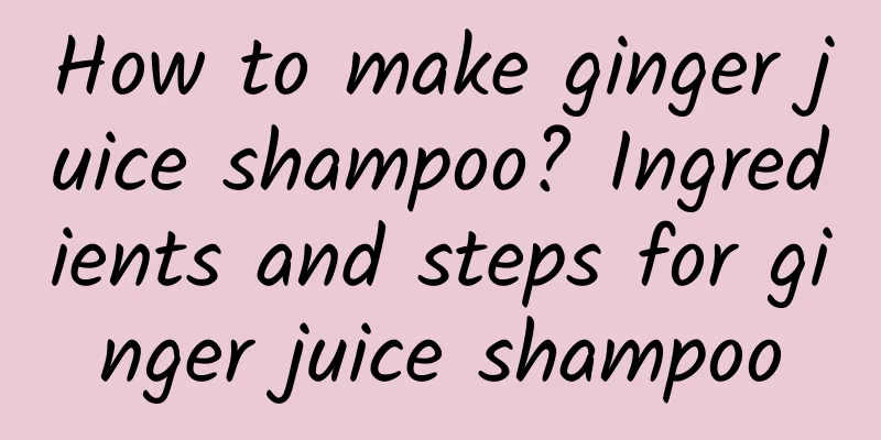 How to make ginger juice shampoo? Ingredients and steps for ginger juice shampoo