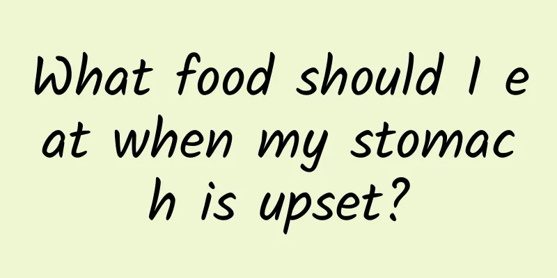 What food should I eat when my stomach is upset?