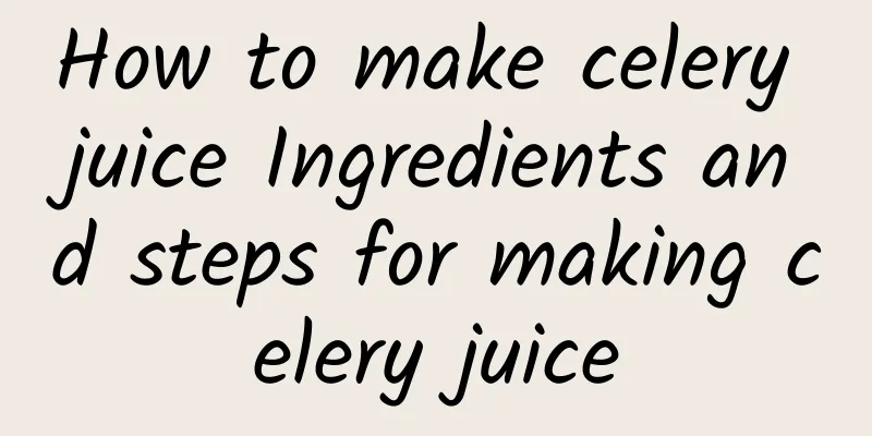 How to make celery juice Ingredients and steps for making celery juice