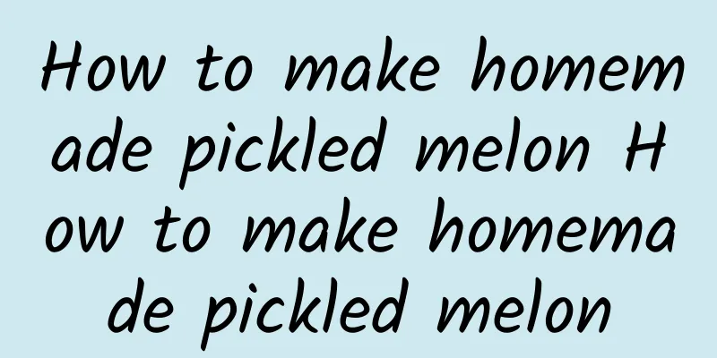 How to make homemade pickled melon How to make homemade pickled melon