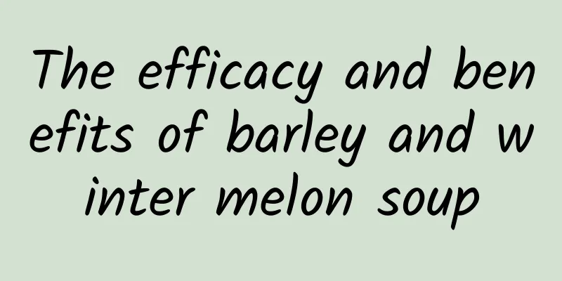 The efficacy and benefits of barley and winter melon soup