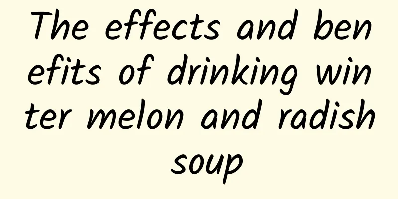 The effects and benefits of drinking winter melon and radish soup