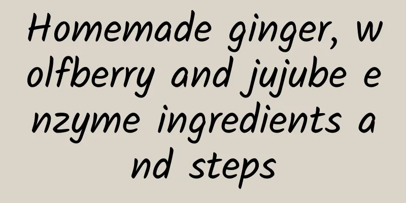 Homemade ginger, wolfberry and jujube enzyme ingredients and steps