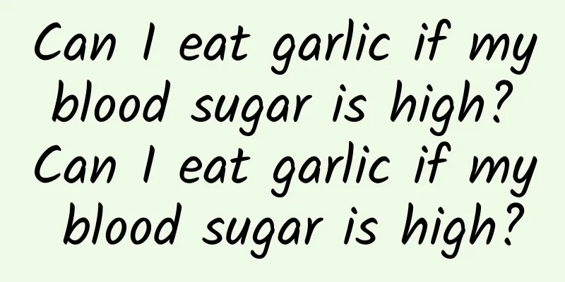 Can I eat garlic if my blood sugar is high? Can I eat garlic if my blood sugar is high?