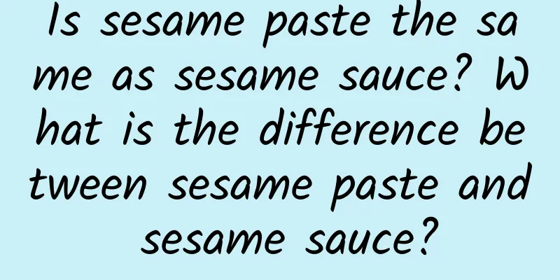 Is sesame paste the same as sesame sauce? What is the difference between sesame paste and sesame sauce?