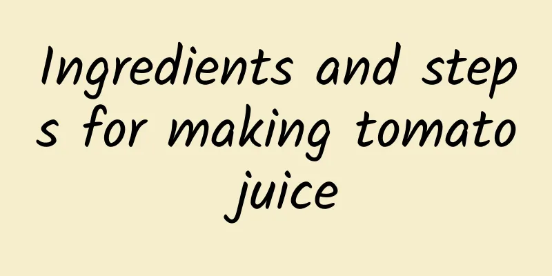 Ingredients and steps for making tomato juice