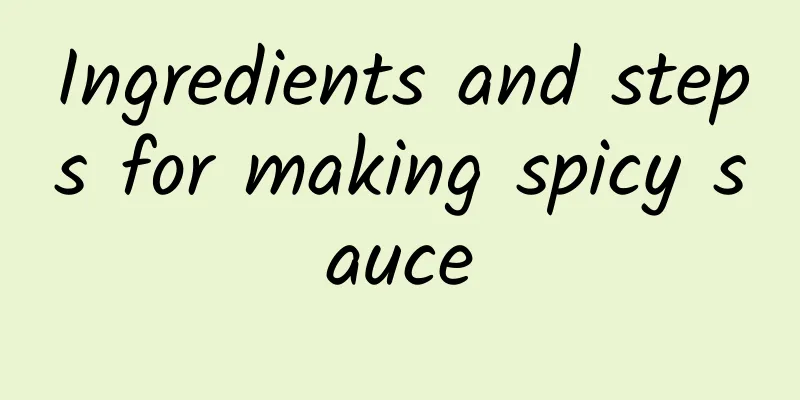 Ingredients and steps for making spicy sauce