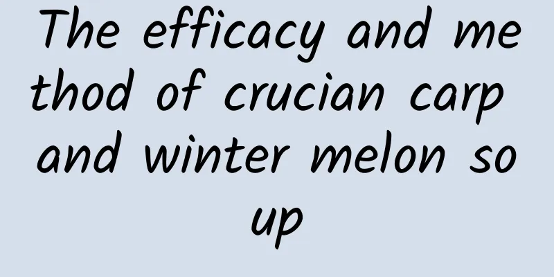 The efficacy and method of crucian carp and winter melon soup