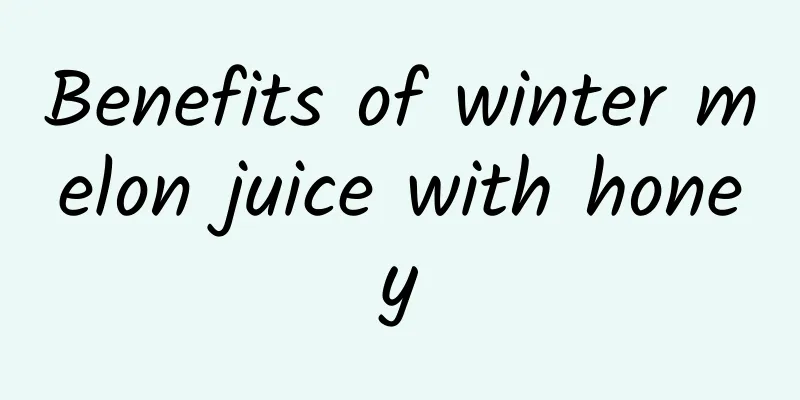 Benefits of winter melon juice with honey