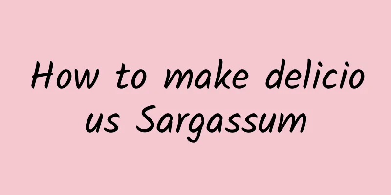 How to make delicious Sargassum