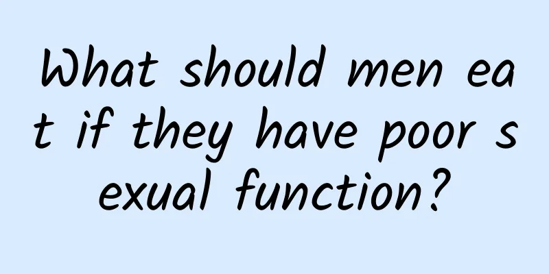 What should men eat if they have poor sexual function?