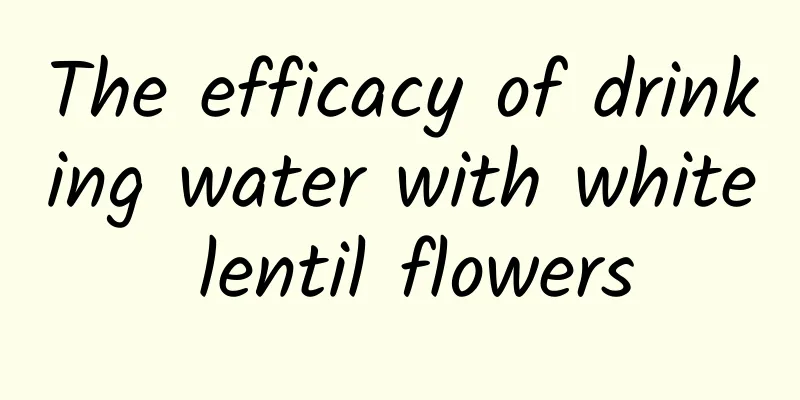 The efficacy of drinking water with white lentil flowers