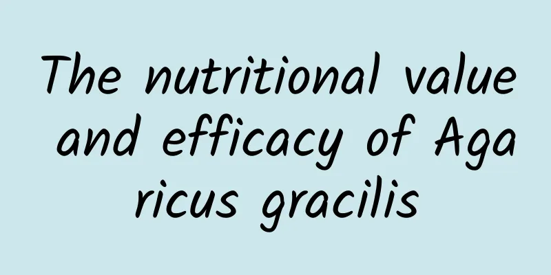 The nutritional value and efficacy of Agaricus gracilis