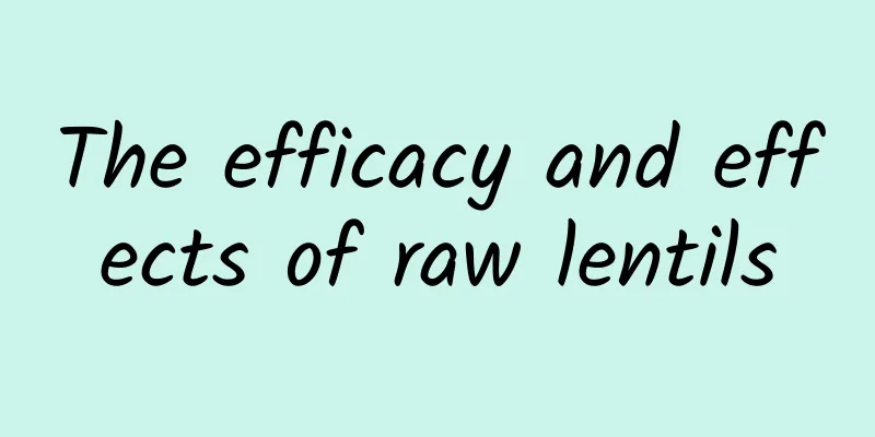 The efficacy and effects of raw lentils