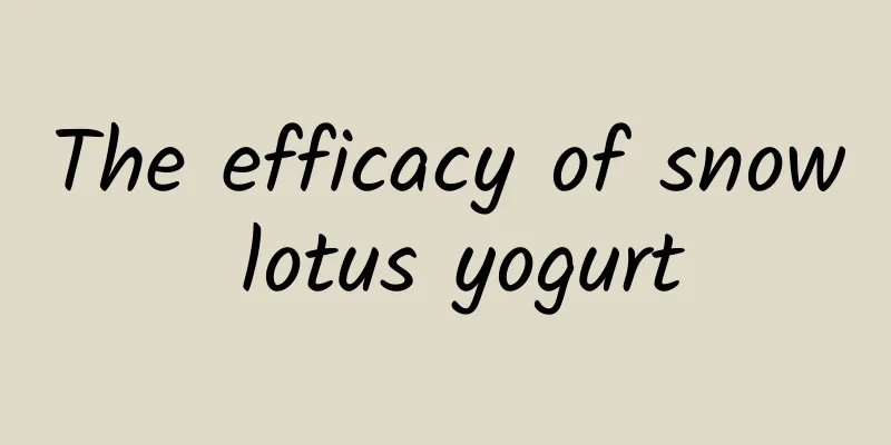 The efficacy of snow lotus yogurt