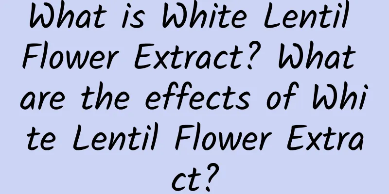 What is White Lentil Flower Extract? What are the effects of White Lentil Flower Extract?