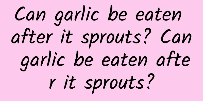 Can garlic be eaten after it sprouts? Can garlic be eaten after it sprouts?