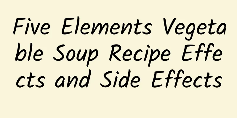 Five Elements Vegetable Soup Recipe Effects and Side Effects