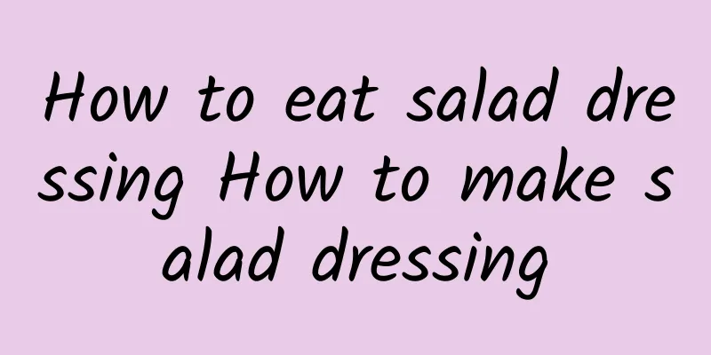 How to eat salad dressing How to make salad dressing