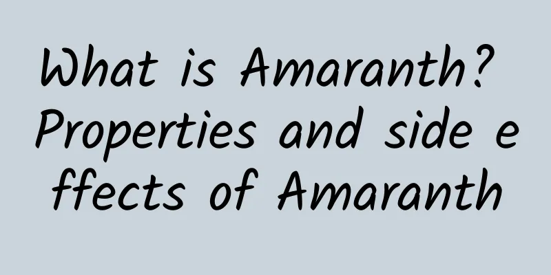 What is Amaranth? Properties and side effects of Amaranth