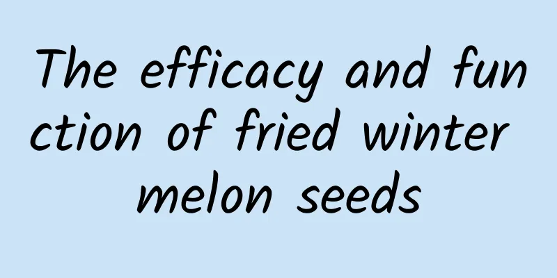 The efficacy and function of fried winter melon seeds