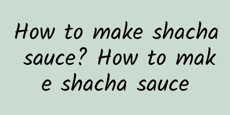 How to make shacha sauce? How to make shacha sauce