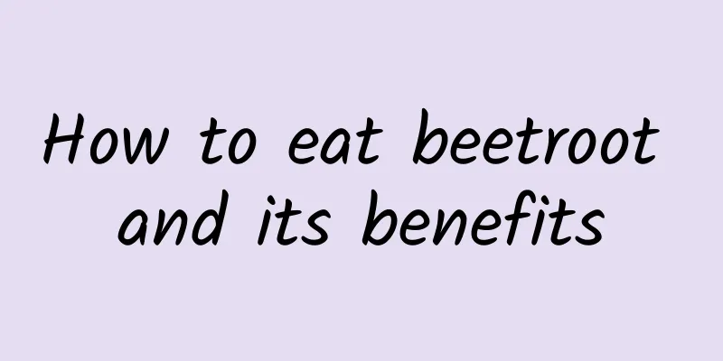 How to eat beetroot and its benefits