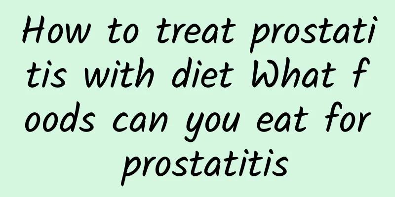 How to treat prostatitis with diet What foods can you eat for prostatitis