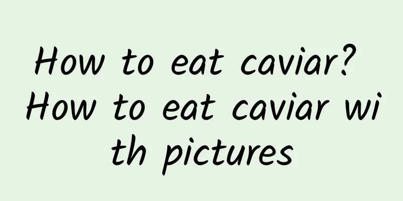 How to eat caviar? How to eat caviar with pictures