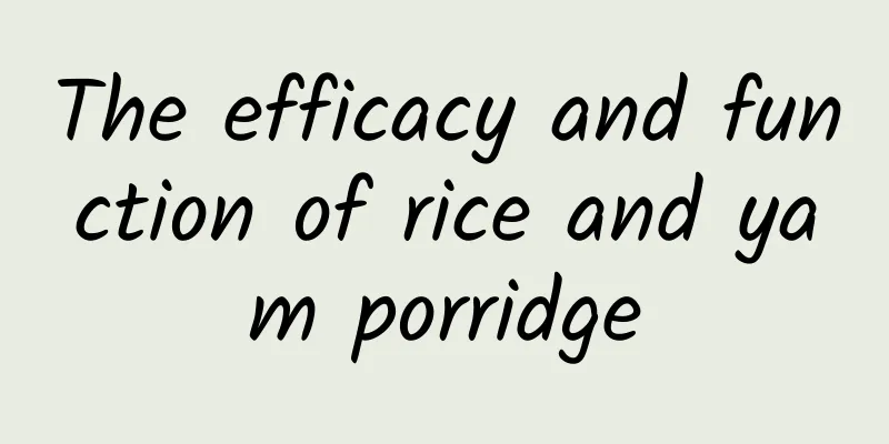 The efficacy and function of rice and yam porridge