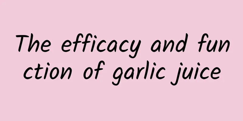 The efficacy and function of garlic juice