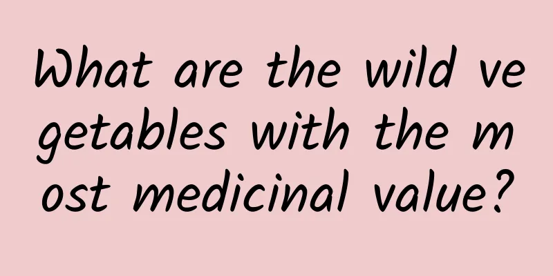 What are the wild vegetables with the most medicinal value?