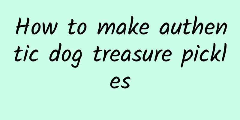 How to make authentic dog treasure pickles