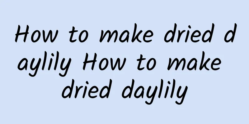 How to make dried daylily How to make dried daylily